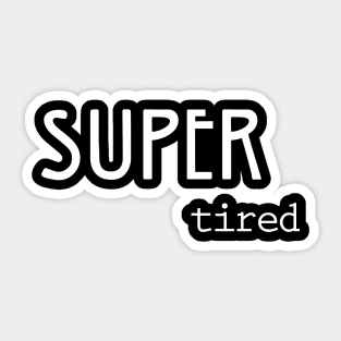 Super Tired Sticker